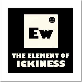 The Element Of Ickiness Posters and Art